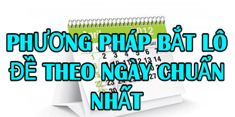 Chia sẻ 1 số cách bắt lô chuẩn theo ngày GK88