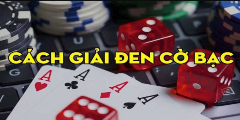 Bật Mí Một Số Cách Giải Đen Cờ Bạc Bet Thủ Hay Dùng