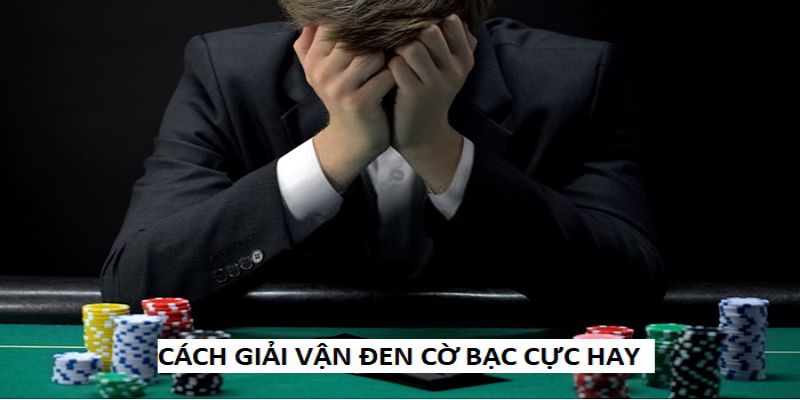 Cách giải đen cờ bạc là tạm dừng chơi