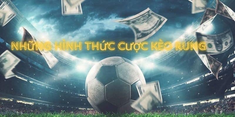 Hình thức cược kèo rung là gì