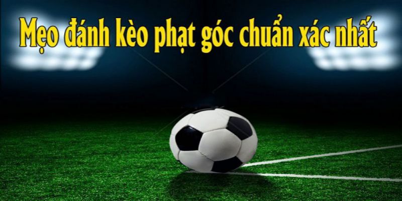 Bí kíp soi kèo phạt góc hiệu quả